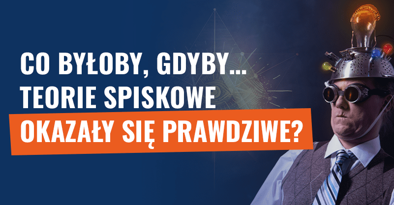 Co byłoby, gdyby… teorie spiskowe okazały się prawdziwe
