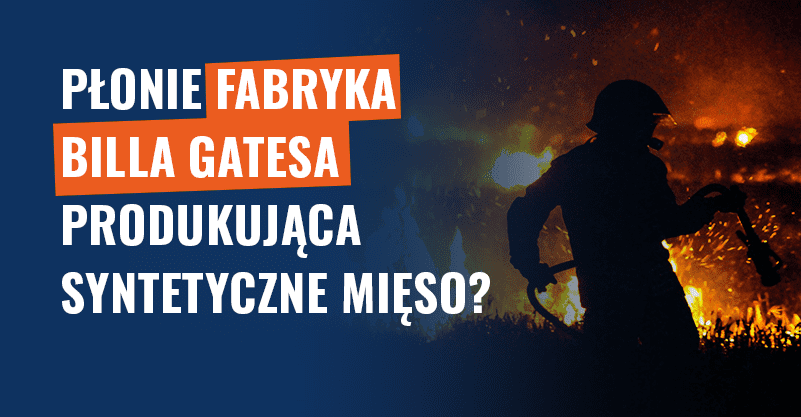 Płonie fabryka Billa Gatesa produkująca syntetyczne mięso? Fałsz!