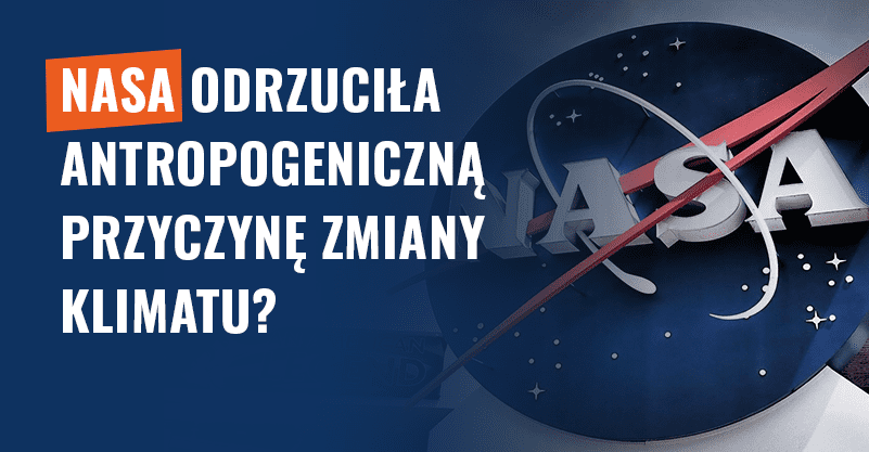 NASA odrzuciła antropogeniczną przyczynę zmiany klimatu? Fałsz!