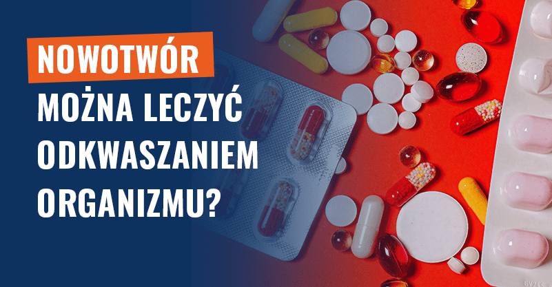 Czy nowotwór da się wyleczyć odkwaszeniem organizmu?
