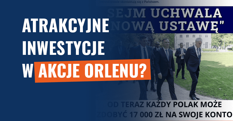 Atrakcyjne inwestycje w akcje Orlenu? Nowa wersja oszustwa!