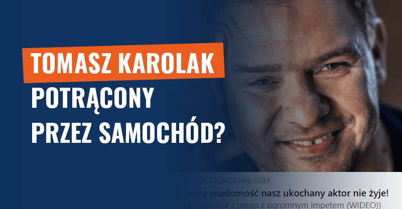 Tomasz Karolak potrącony przez samochód? Kolejny scam!
