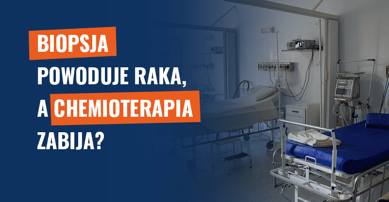 Biopsja powoduje raka, a chemioterapia zabija? Fake news!
