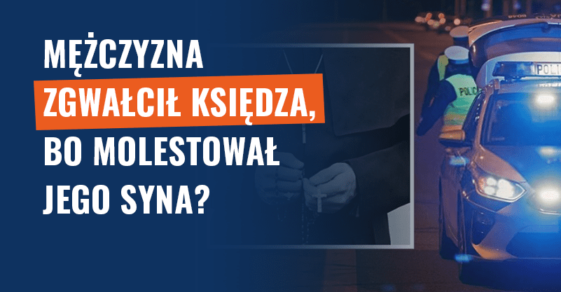 Mężczyzna zgwałcił księdza, bo molestował jego syna? Fałsz!