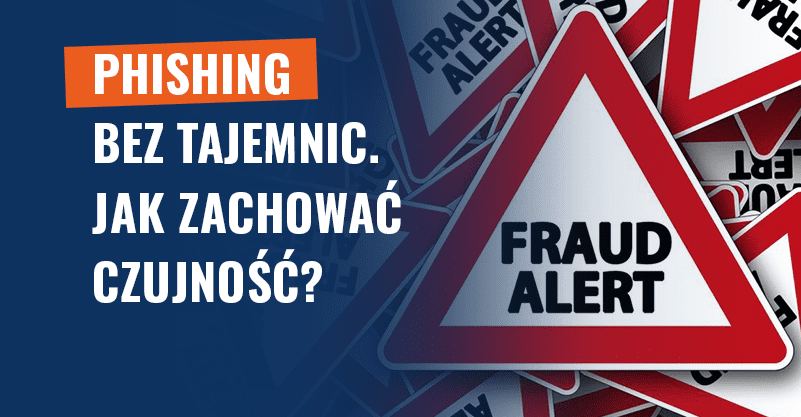 Phishing bez tajemnic. Jak zachować czujność?