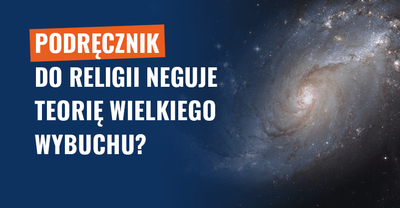 Podręcznik do religii neguje teorię Wielkiego Wybuchu? Fałsz!