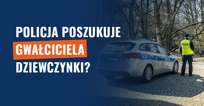 Policja poszukuje gwałciciela dziewczynki? Próba oszustwa!