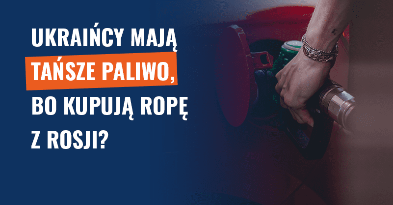 Ukraińcy mają tańsze paliwo, bo kupują ropę z Rosji? Manipulacja!