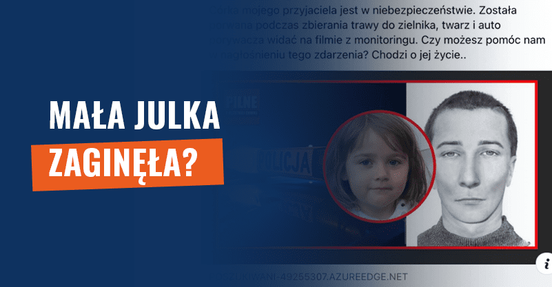 Mała Julka zaginęła? Oszuści chcą wyłudzić twoje dane!