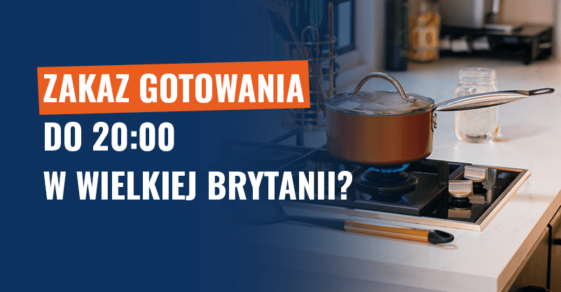 Zakaz gotowania po 20:00 w Wielkiej Brytanii? To tylko spekulacje!