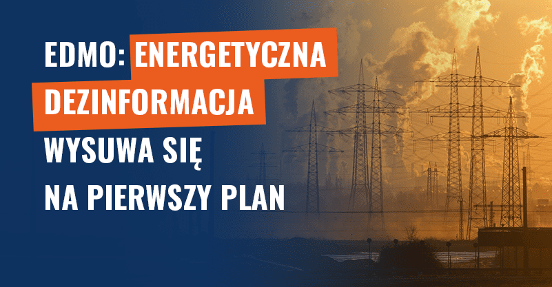 EDMO: Energetyczna dezinformacja wysuwa się na pierwszy plan