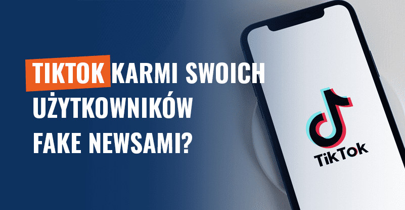 TikTok karmi swoich użytkowników fake newsami