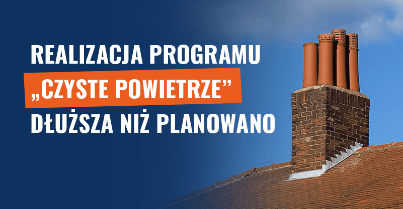 Realizacja programu „Czyste Powietrze” dłuższa niż planowano