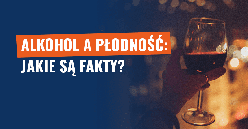 Alkohol a płodność. Jakie są fakty?