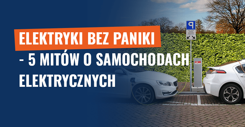 Elektryki bez paniki – 5 mitów o samochodach elektrycznych