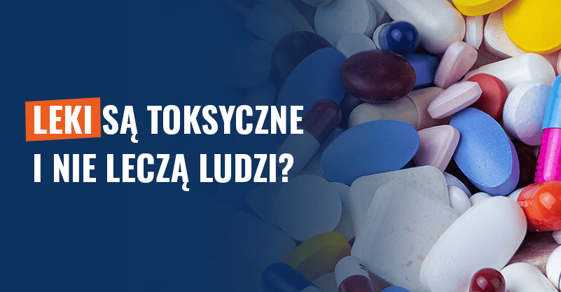 Leki są toksyczne i nie leczą ludzi? Fake news!