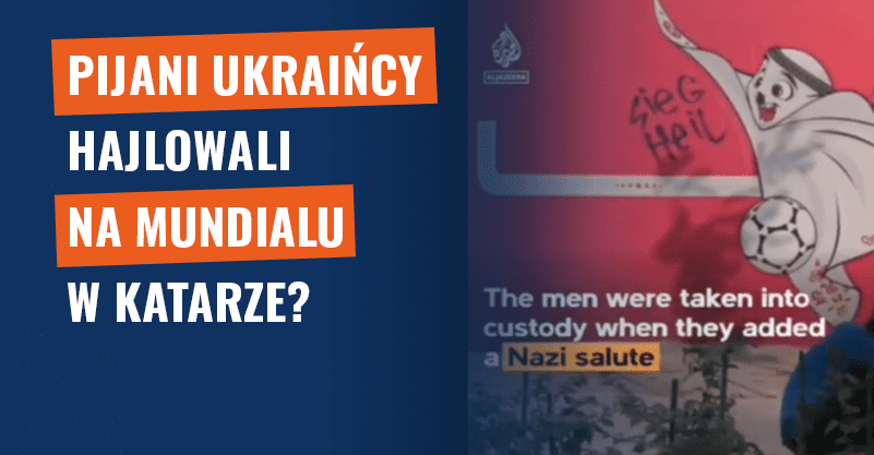 Pijani Ukraińcy hajlowali na mundialu w Katarze? Fake news!