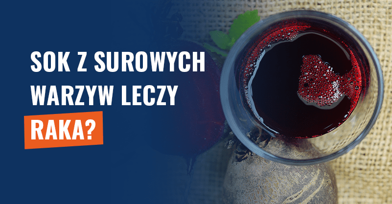 Sok z surowych warzyw leczy raka? Fake news!