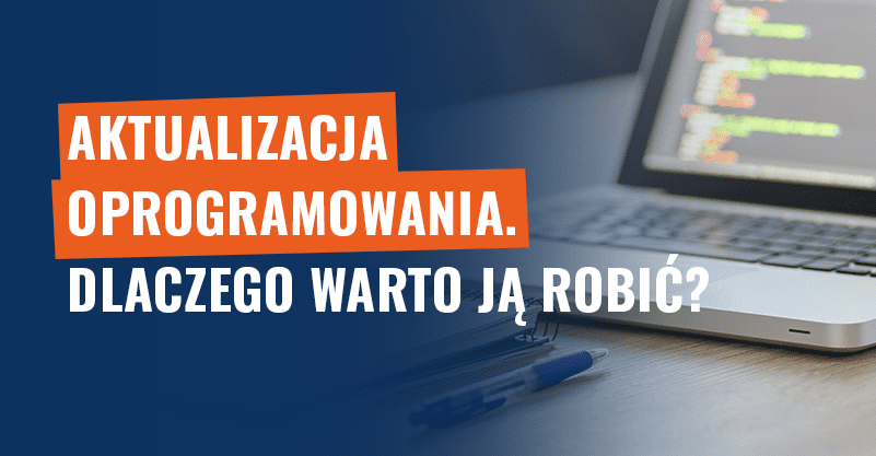 Aktualizacja oprogramowania - dlaczego warto ją robić?