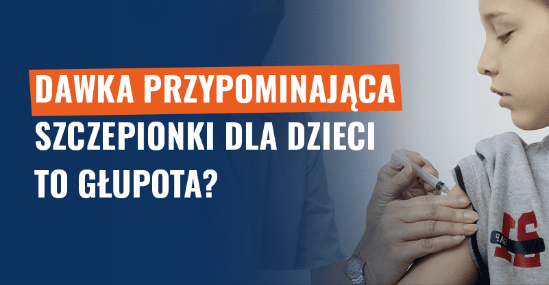 Dawka przypominająca szczepionki dla dzieci to głupota? Fałsz!