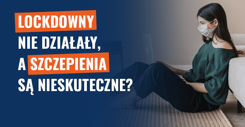 Lockdowny nie działały, a szczepienia są nieskuteczne? Fałsz!