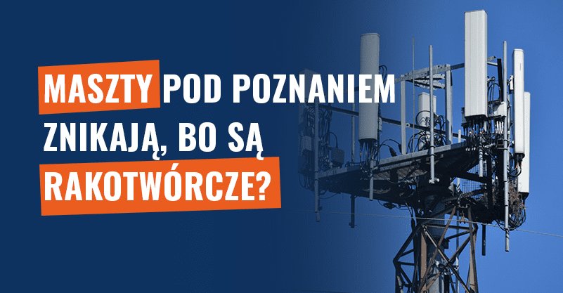 Maszty pod Poznaniem znikają, bo są rakotwórcze? Fałsz!