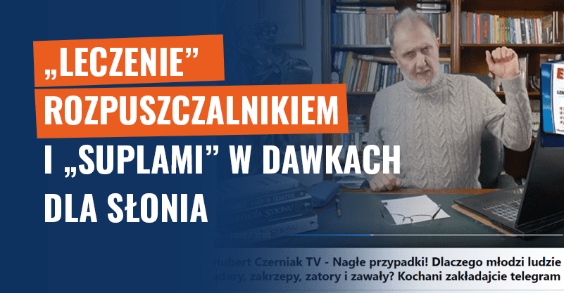 „Leczenie” rozpuszczalnikiem i „suplami" w dawkach jak dla słonia
