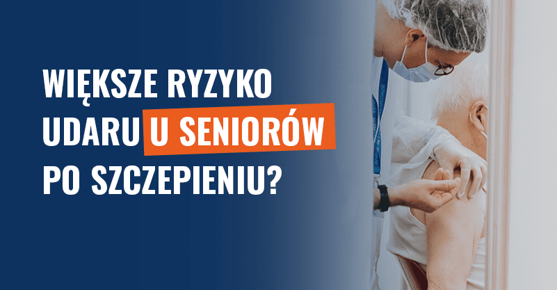 Większe ryzyko udaru u seniorów po szczepieniu? Brakujący kontekst!
