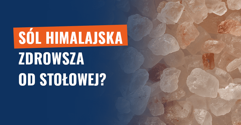 Sól himalajska zdrowsza od stołowej? Fake news!