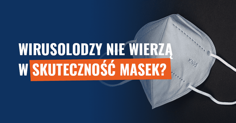 Wirusolodzy nie wierzą w skuteczność masek? Manipulacja!