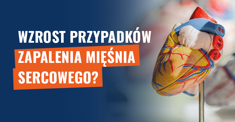 Wzrost przypadków zapalenia mięśnia sercowego? Wyjaśniamy!