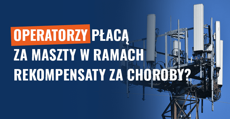 Operatorzy płacą za maszty jako rekompensata za choroby? Fałsz!
