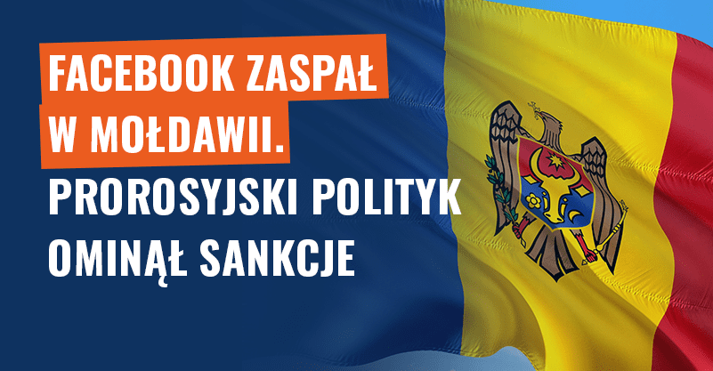 Facebook zaspał w Mołdawii. Prorosyjski polityk ominął sankcje