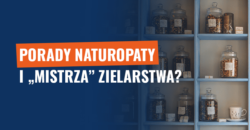 Porady naturopaty i „mistrza” zielarstwa – nie daj się nabrać
