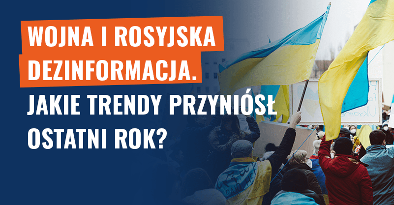 Wojna i rosyjska dezinformacja. Jakie trendy przyniósł ostatni rok?
