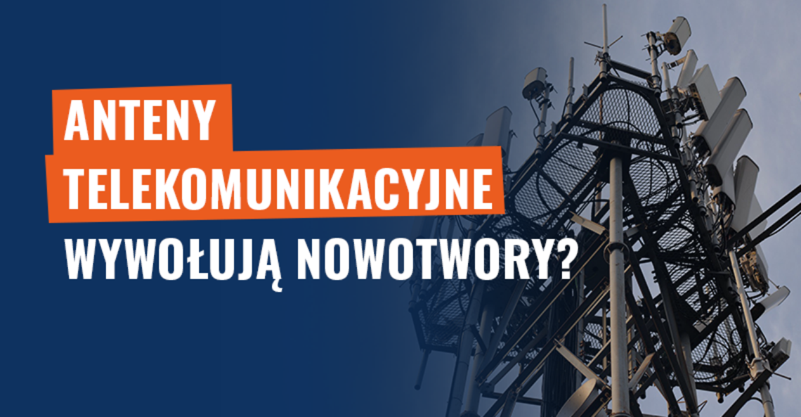 Anteny telekomunikacyjne wywołują nowotwory? Fake news!