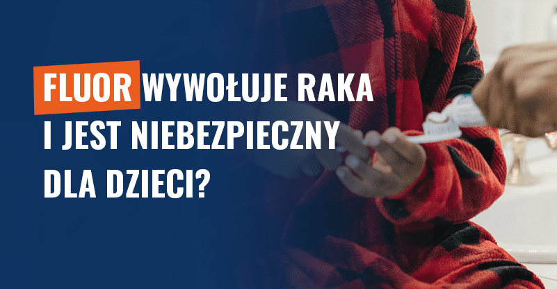 Fluor wywołuje raka i jest niebezpieczny dla dzieci? Fałsz!