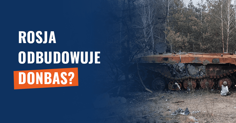 Rosja odbudowuje Donbas? Jej wojska go niszczą!