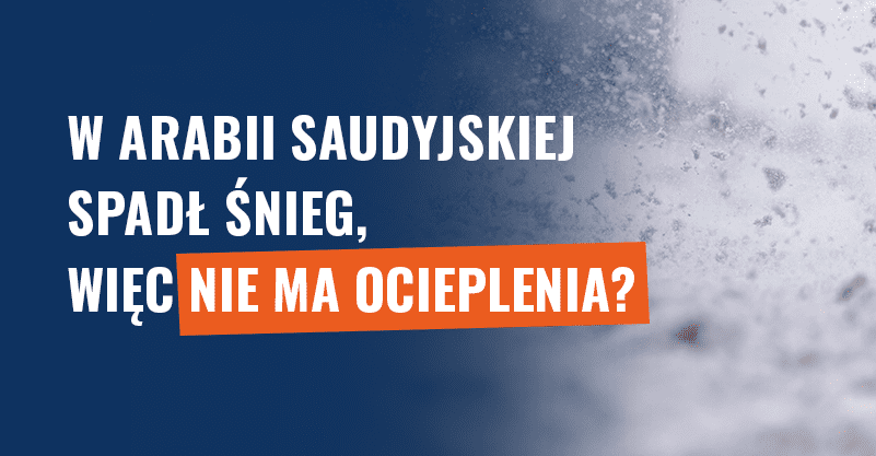 W Arabii Saudyjskiej spadł śnieg, więc nie ma ocieplenia? Fałsz!