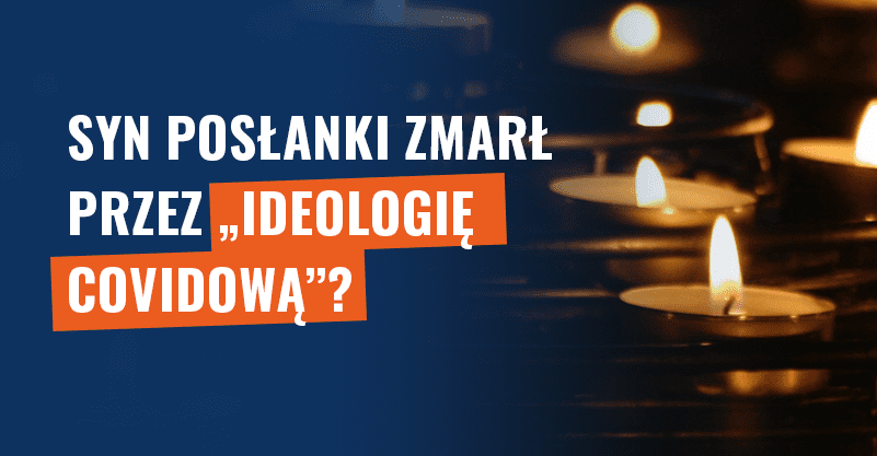 Syn posłanki zmarł przez „ideologię covidową”? Fałsz!
