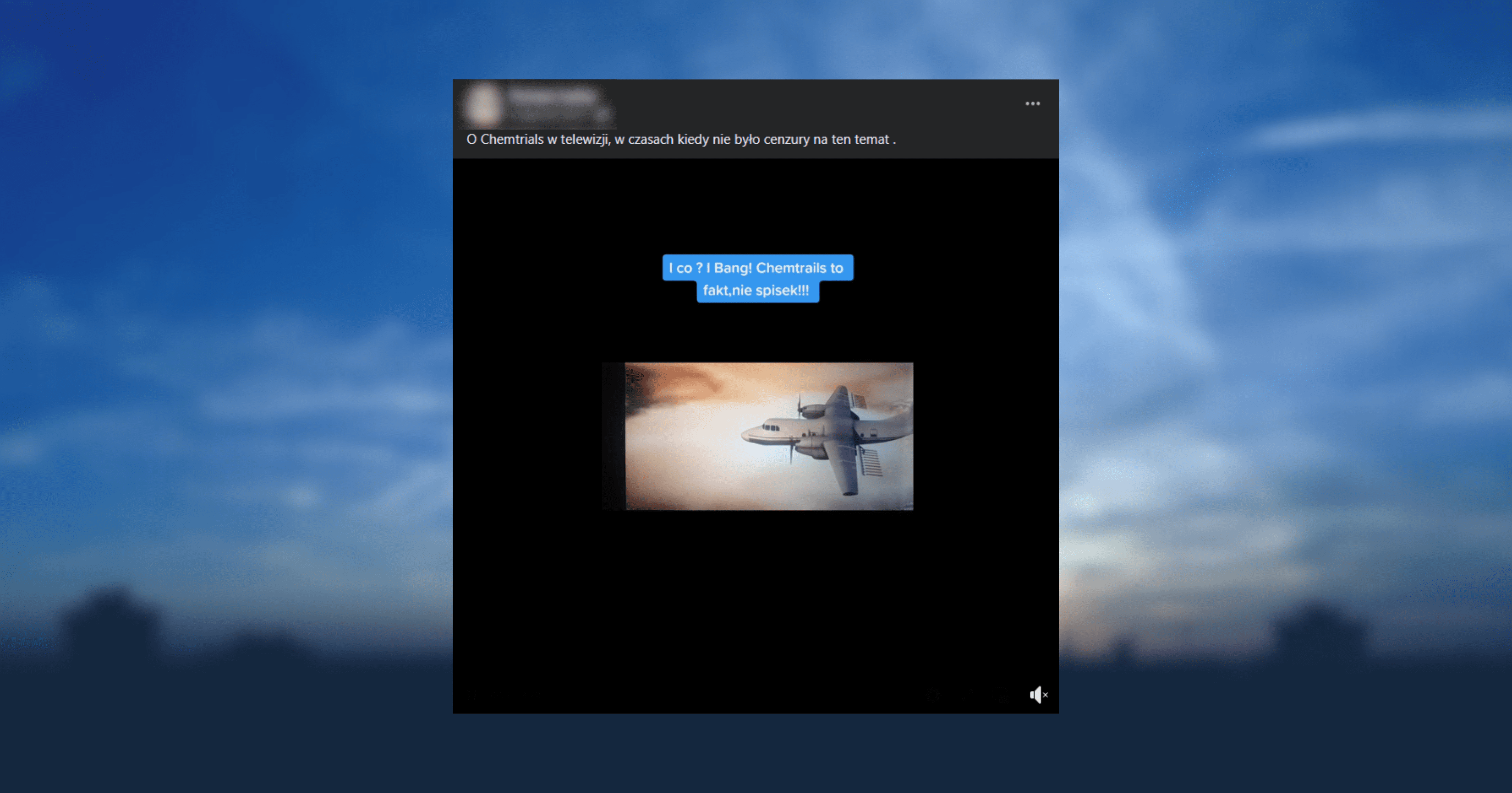 Screenshot posta z Facebooka. Treść wpisu: O Chemtrails w telewizji, w czasach kiedy nie było cenzury na ten temat. Do posta dołączony jest filmik z podpisem: I co ? Bang! Chemtrails to fakt,nie spisek!!!, co jest fake newsem.