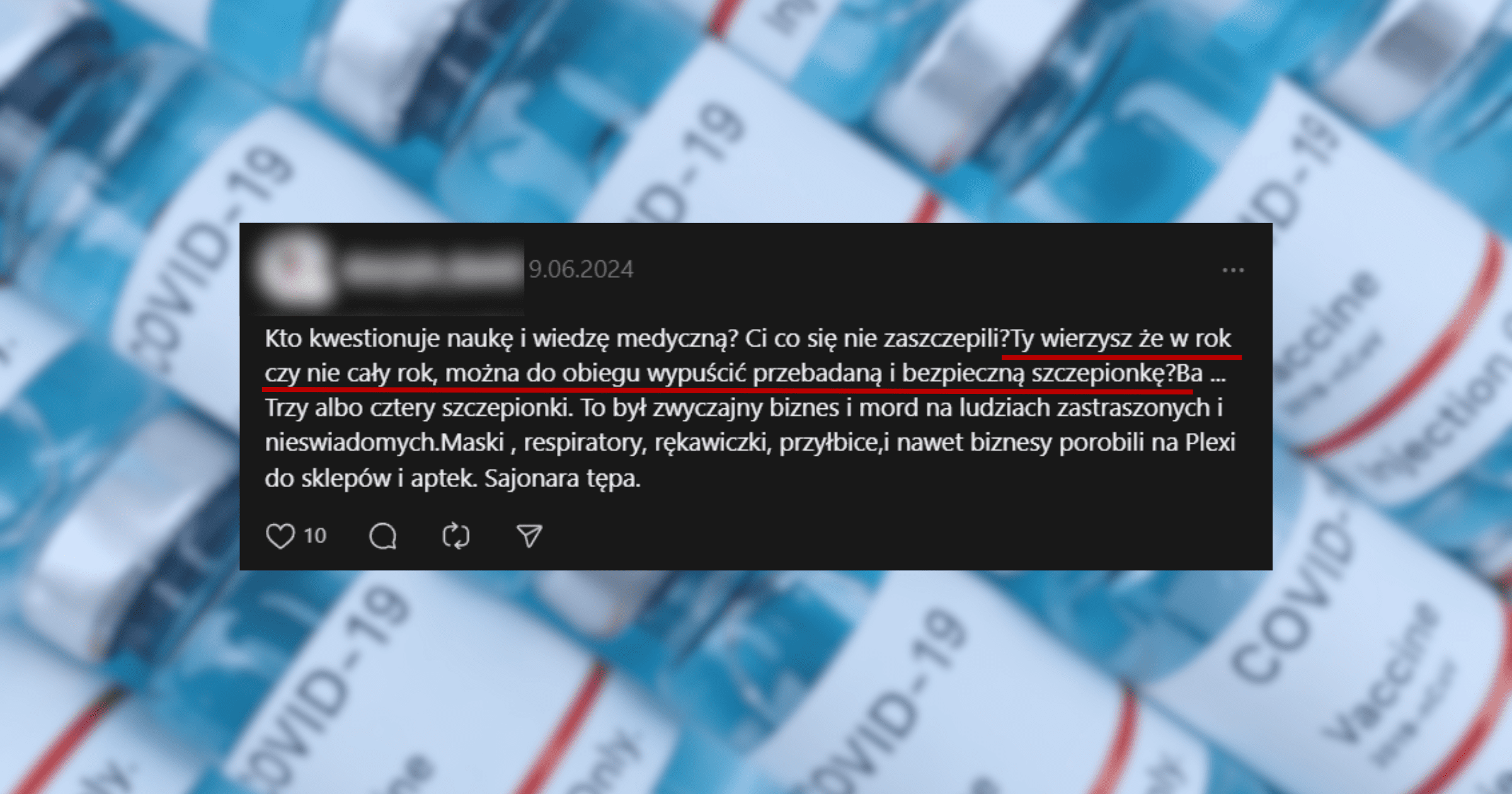 Zrzut ekranu wpisu dodanego na Threads, który kwestionuje bezpieczność przebadanej szczepionki. Treść posta: „Kto kwestionuje naukę i wiedzę medyczną? Ci co się nie zaszczepili?Ty wierzysz że w rok czy nie cały rok, można do obiegu wypuścić przebadaną i bezpieczną szczepionkę?Ba ... Trzy albo cztery szczepionki. To był zwyczajny biznes i mord na ludziach zastraszonych i nieswiadomych.Maski , respiratory, rękawiczki, przyłbice,i nawet biznesy porobili na Plexi do sklepów i aptek. Sajonara tępa”.