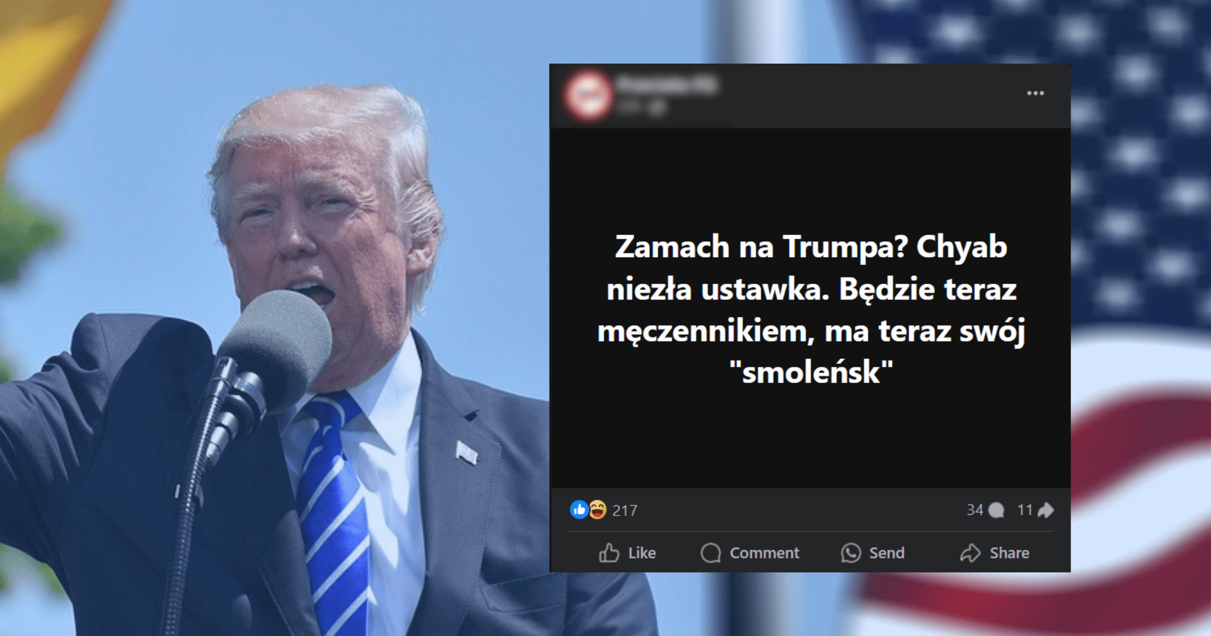 Po lewej Donald Trump — mężczyzna z jasnymi włosami stoi przed mikrofonem ubrany w ciemną marynarkę, białą koszulę i krawat w niebiesko-białe prążki. Po prawej zrzut ekranu wpisu na Facebooku, który sugeruje, że zamach na Donalda Trumpa był ustawką: „Będzie teraz męczennikiem, ma teraz swój „smoleńsk”.